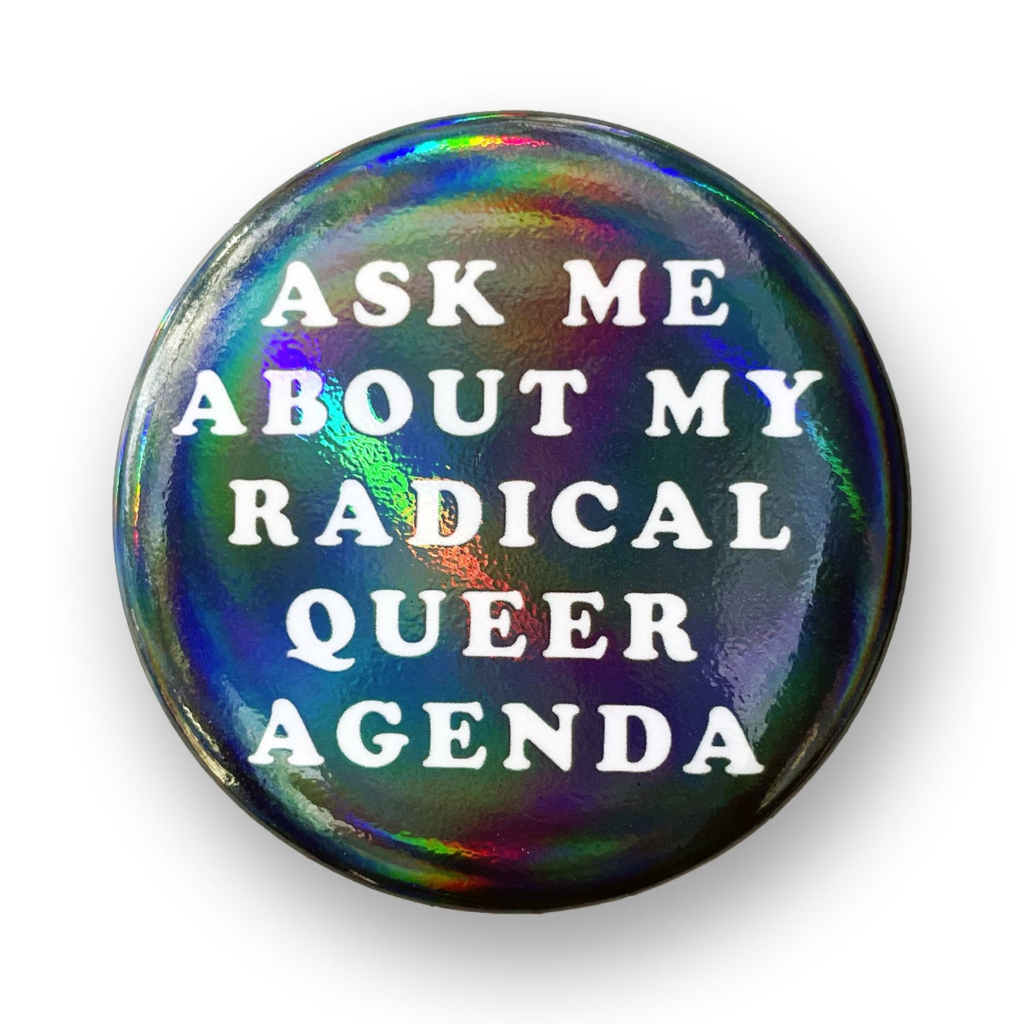 Ask Me About My Radical Queer Agenda | 2.25" Big Rainbow Button